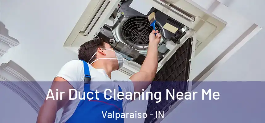  Air Duct Cleaning Near Me Valparaiso - IN