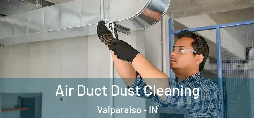 Air Duct Dust Cleaning Valparaiso - IN