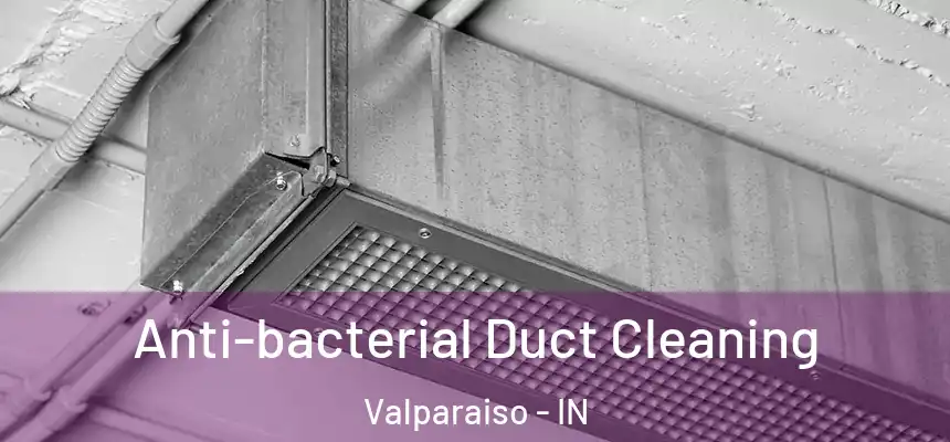  Anti-bacterial Duct Cleaning Valparaiso - IN