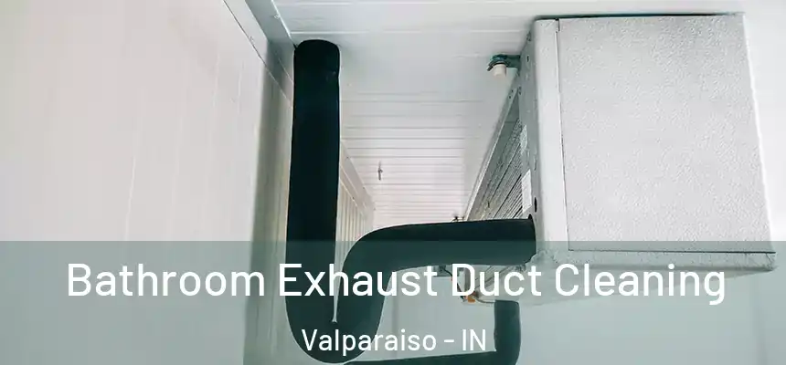  Bathroom Exhaust Duct Cleaning Valparaiso - IN