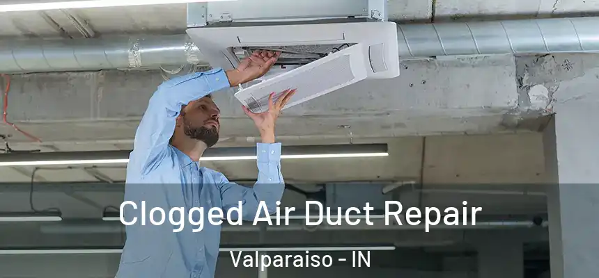 Clogged Air Duct Repair Valparaiso - IN