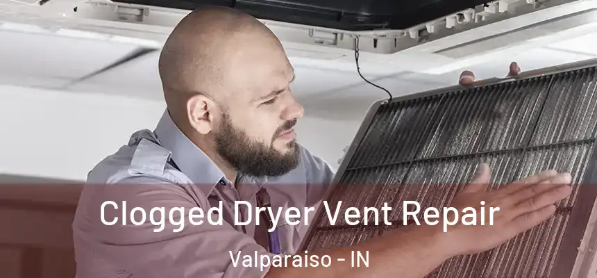Clogged Dryer Vent Repair Valparaiso - IN