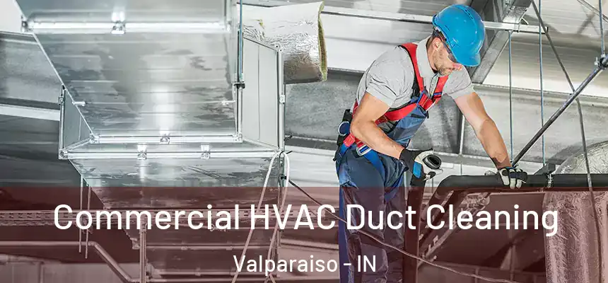 Commercial HVAC Duct Cleaning Valparaiso - IN