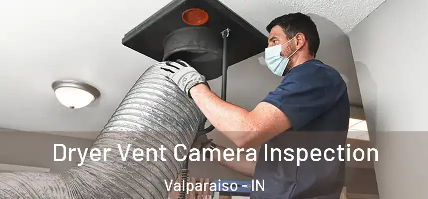 Dryer Vent Camera Inspection Valparaiso - IN