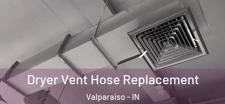 Dryer Vent Hose Replacement Valparaiso - IN