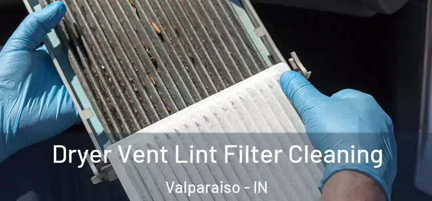  Dryer Vent Lint Filter Cleaning Valparaiso - IN