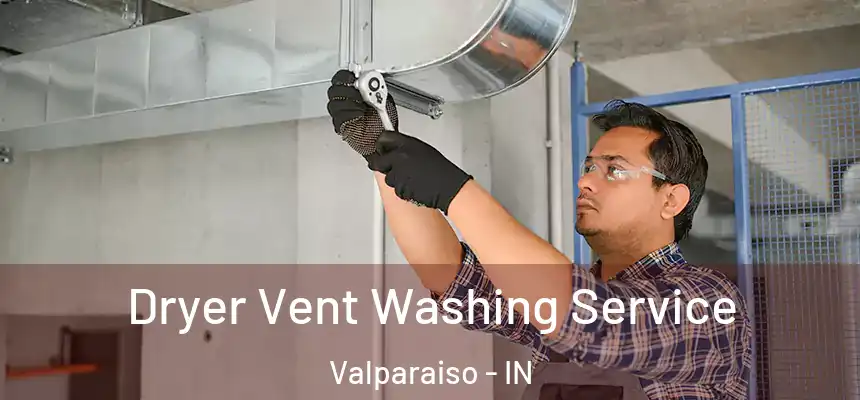 Dryer Vent Washing Service Valparaiso - IN