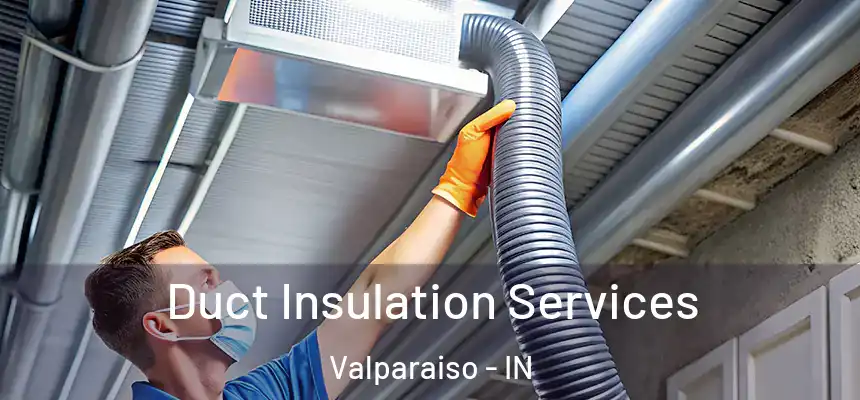 Duct Insulation Services Valparaiso - IN