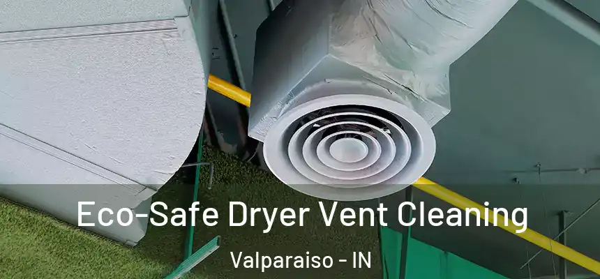 Eco-Safe Dryer Vent Cleaning Valparaiso - IN