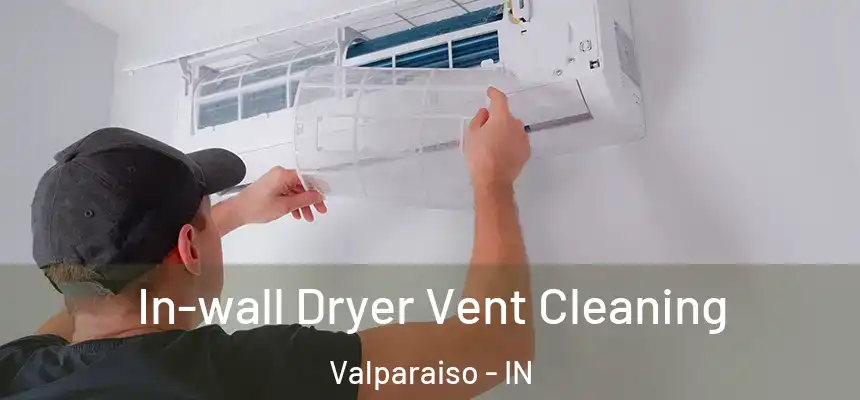 In-wall Dryer Vent Cleaning Valparaiso - IN