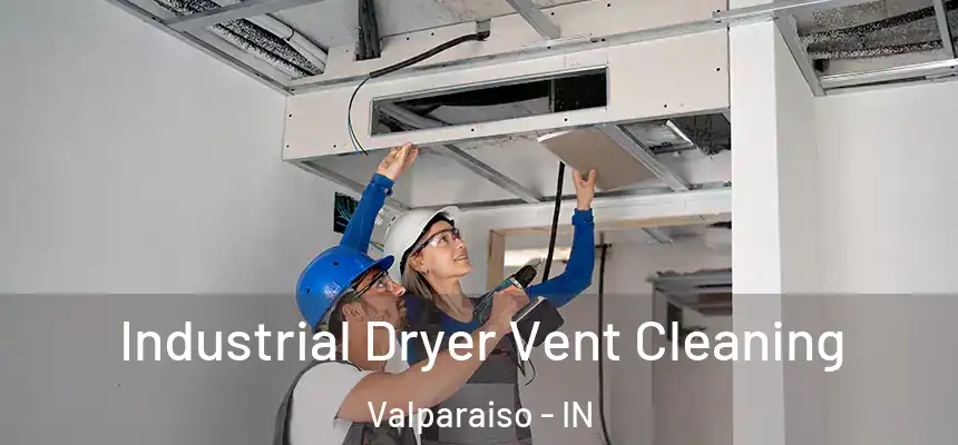 Industrial Dryer Vent Cleaning Valparaiso - IN