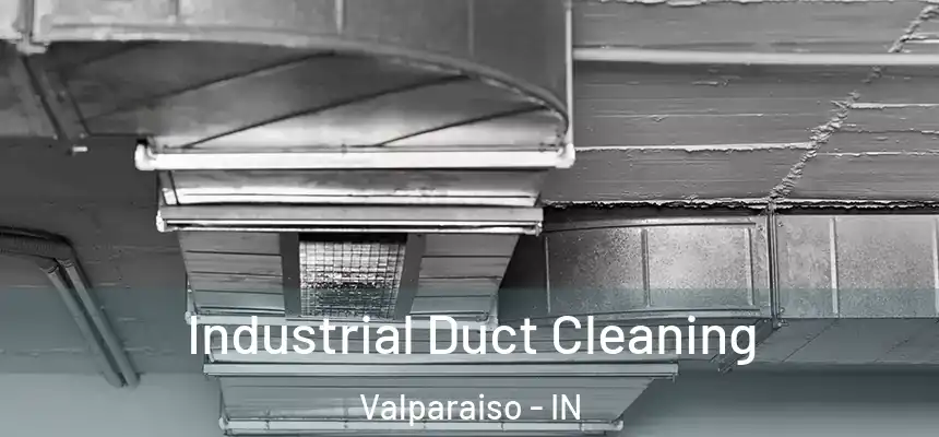 Industrial Duct Cleaning Valparaiso - IN