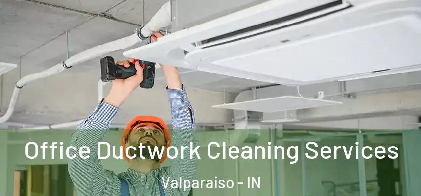 Office Ductwork Cleaning Services Valparaiso - IN