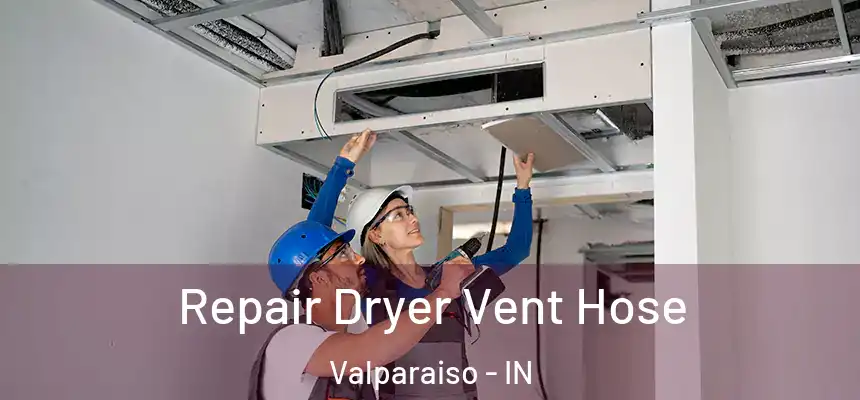 Repair Dryer Vent Hose Valparaiso - IN