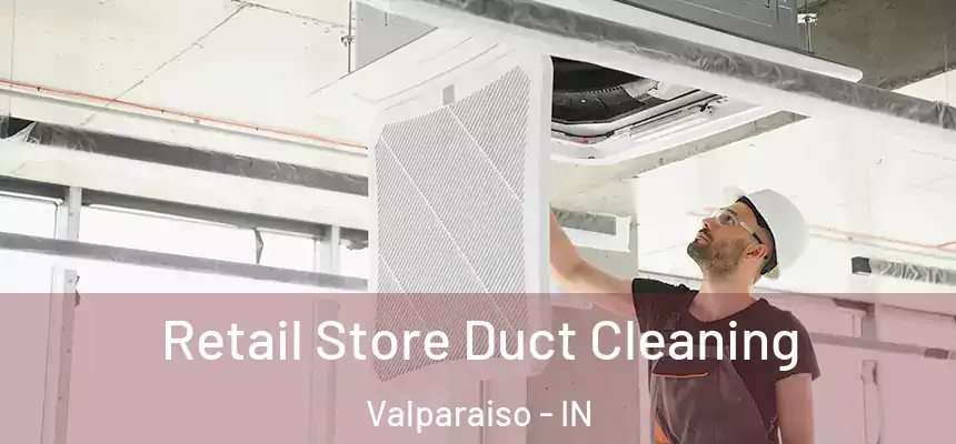 Retail Store Duct Cleaning Valparaiso - IN