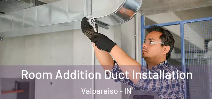  Room Addition Duct Installation Valparaiso - IN