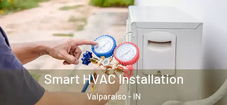  Smart HVAC Installation Valparaiso - IN