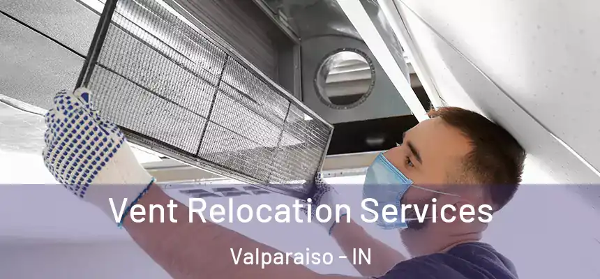  Vent Relocation Services Valparaiso - IN