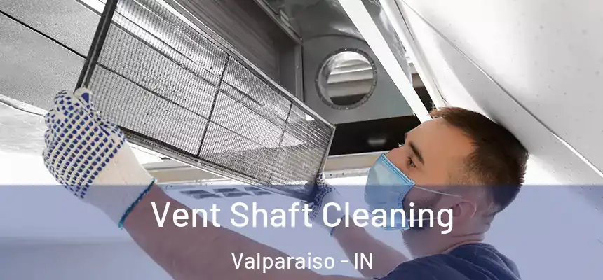 Vent Shaft Cleaning Valparaiso - IN