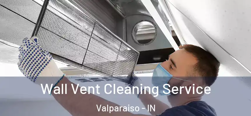  Wall Vent Cleaning Service Valparaiso - IN